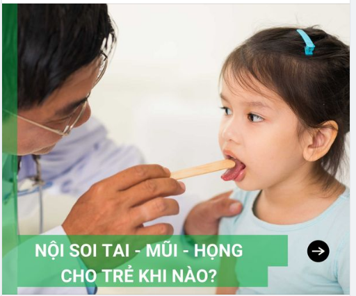 KHI NÀO NÊN NỘI SOI TAI - MŨI - HỌNG CHO TRẺ?