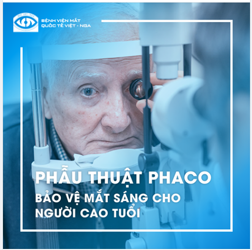 PHẪU THUẬT PHACO: BẢO VỆ MẮT SÁNG CHO NGƯỜI CAO TUỔI