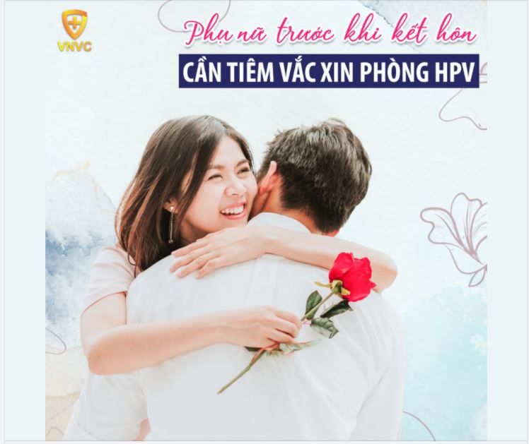 PHỤ NỮ TRƯỚC KHI KẾT HÔN NHỚ TIÊM VẮC XIN PHÒNG HPV