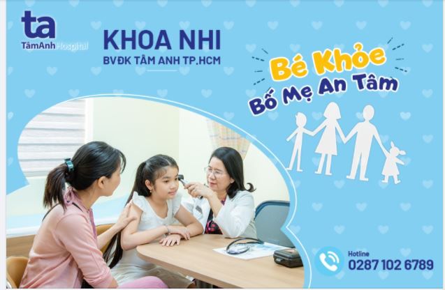 KHOA NHI - BỆNH VIỆN ĐA KHOA TÂM ANH TP.HCM - NƠI YÊU THƯƠNG, TẬN TÂM CHĂM SÓC SỨC KHỎE CHO NHỮNG THIÊN THẦN NHÍ