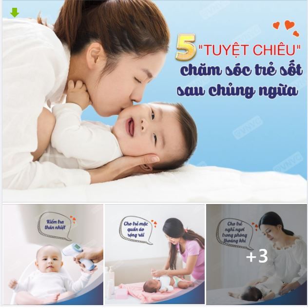 VNVC BẬT MÍ 5 “TUYỆT CHIÊU” CHĂM SÓC TRẺ SỐT SAU CHỦNG NGỪA