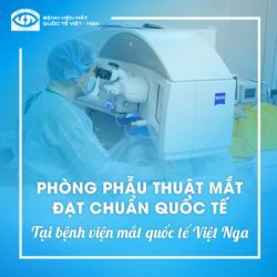 PHÒNG PHẪU THUẬT MẮT ĐẠT CHUẨN QUỐC TẾ TẠI BỆNH VIỆN MẮT QUỐC TẾ VIỆT – NGA