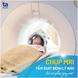 CÓ CẦN GÂY MÊ KHI CHỤP MRI NÃO GIÚP TẦM SOÁT CÁC BỆNH LÝ NGUY HIỂM Ở TRẺ?