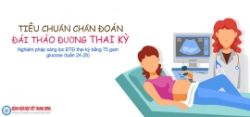 Tiêu chuẩn chẩn đoán tiểu đường thai kỳ - Bệnh viện Nội Tiết Trung ương