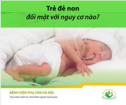 TRẺ ĐẺ NON ĐỐI MẶT VỚI NGUY CƠ NÀO?