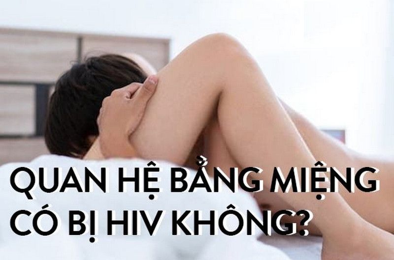 Quan hệ bằng miệng có bị HIV không